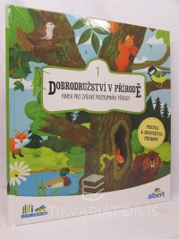 kolektiv, autorů, Dobrodružství v přírodě 1: Kniha pro zvídavé průzkumníky přírody, 2019