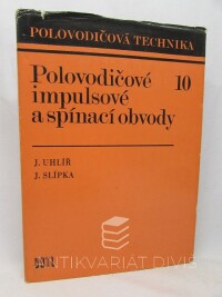 Uhlíř, Jan, Slípka, Jaroslav, Polovodičové impulsové a spínací obvody, 1976