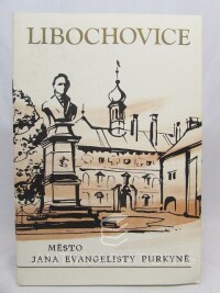 kolektiv, autorů, Libochovice: Město Jana Evangelisty Purkyně, 1987