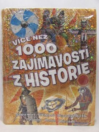 kolektiv, autorů, Více než 1000 zajímavostí z historie: Samurajové, Vikingové, Starověké Řecko, Pyramidy, Mumie, Objevitelé, 2013