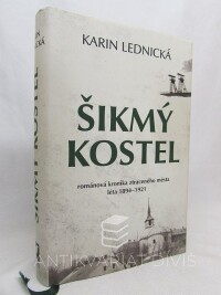 Lednická, Karin, Šikmý kostel: Románová kronika ztraceného města léta 1894-1921, 2020