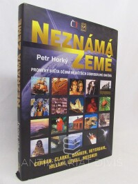 Horký, Petr, Neznámá země: Proměny světa očima největších dobrodruhů světa: Cernan, Clarke, Daniken, Heyerdahl, Hillary, Lovell, Messner, 2005
