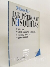 Ury, William, Jak překonat nesouhlas: Zásady vyjednávání s lidmi, s nimiž nelze vyjednávat, 1998