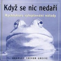 Greive, Bradley Trevor, Když se nic nedaří, 2002
