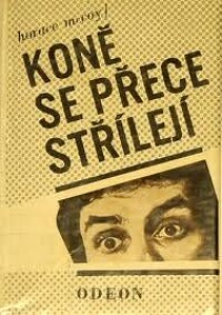 McCoy, Horace, Koně se přece střílejí, 1976
